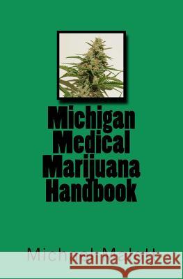 Michigan Medical Marijuana Handbook Michael Malott 9781461068099 Createspace