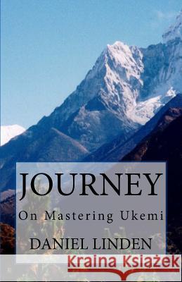 Journey: On Mastering Ukemi Daniel Linden 9781461069270