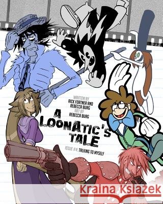 A Loonatic's Tale: Talking to Myself Rick Fortner Rebecca Burg Rebecca Burg 9781461070764