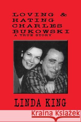 Loving and Hating Charles Bukowski Linda King 9781461071099