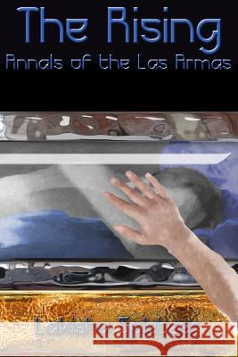 Annals of the Las Armas #1: The Rising Lakisha Spletzer Jd Hollyfield 9781461071280