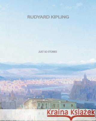 Just So Stories Rudyard Kipling   9781461072263 Createspace