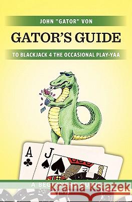 Gator's Guide to Blackjack for the Occasional Play-Yaa John 