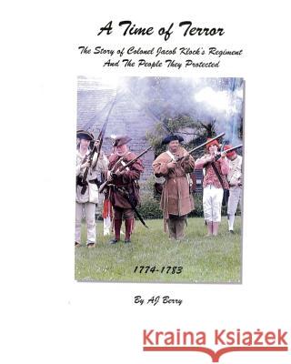 A Time of Terror: The Story of Colonel Jacob Klock's Regiment A. J. Berry 9781461073161 Createspace