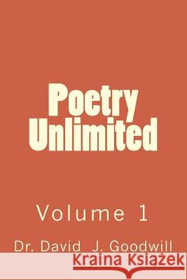 Poetry Unlimited: Volume 1 Dr David J. Goodwill Dr Sharon Daves Goodwill 9781461074694 Createspace