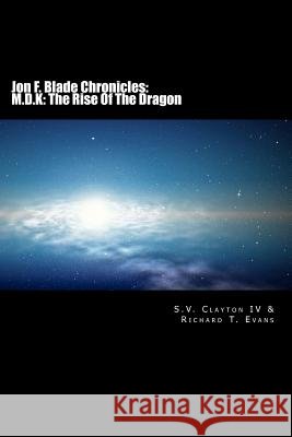 Jon F. Blade Chronicles: M.D.K: The Rise Of The Dragon: Science Fiction, Fantasy Evans, Richard T. 9781461075127