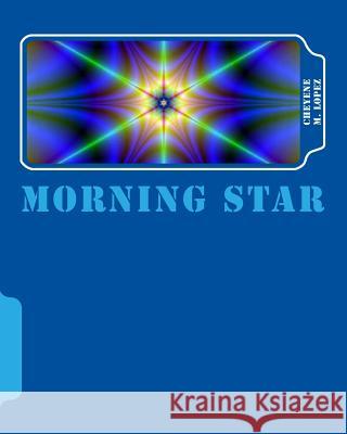 Morning Star Cheyene M. Lopez 9781461075271 Createspace