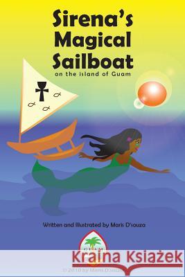 Sirena's Magical Sailboat: From Guam's Author of Sirena's Heart and Sirena's Tears Maris Dsouza 9781461075998 Createspace Independent Publishing Platform
