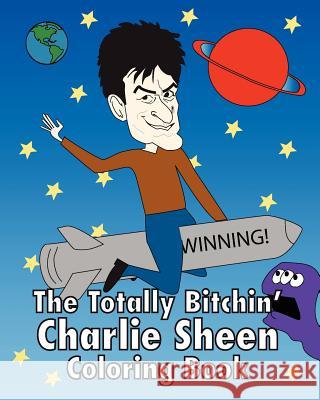 The Totally Bitchin' Charlie Sheen Coloring Book Jeff Pollack Lane Steinberg Liz Champagne 9781461076179 Createspace