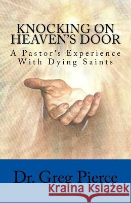 Knocking On Heaven's Door Pierce, Greg 9781461076520