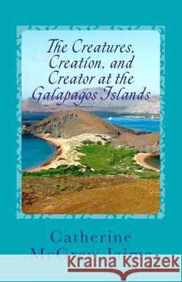 The Creatures, Creation, And Creator At The Galapagos Islands Solid, Silas 9781461077008 Createspace