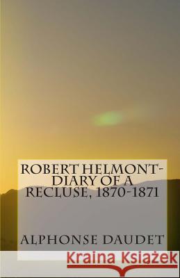 Robert Helmont-Diary Of A Recluse, 1870-1871 Ensor, Laura 9781461078333 Createspace