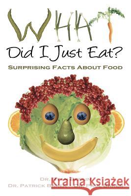 What Did I Just Eat? Surprising Facts About Food Baker, Patrick 9781461079392 Createspace