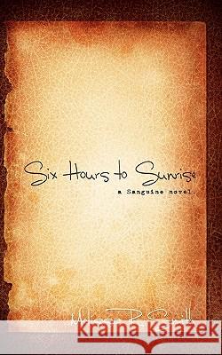 Six Hours to Sunrise Melissa R. Smith 9781461079675 Createspace