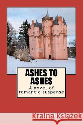 Ashes to Ashes: A novel of romantic suspense Carl, Lillian Stewart 9781461079828 Createspace