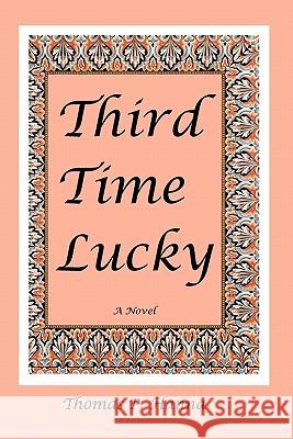 Third Time Lucky Thomas P. Hanna 9781461080923 Createspace