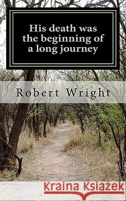 His death was the beginning of a long journey Wright Sr, Robert G. 9781461081289 Createspace