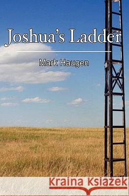 Joshua's Ladder MR Mark a. Haugen 9781461082453