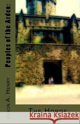 People's of the Arden: The Horde Jason Henry 9781461083252 Createspace