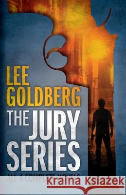 The Jury Series: Four Complete Novels Lee Goldberg 9781461083917 Createspace
