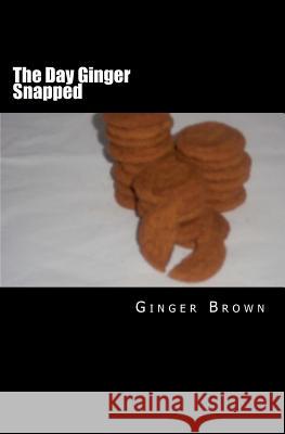 The Day Ginger Snapped Ginger Brown 9781461084136