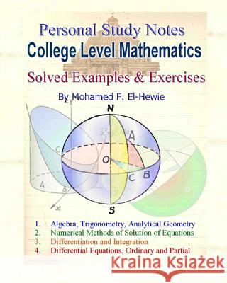 College Level Mathematics Personal Study Notes: Solved Examples & Exercises Mohamed F. El-Hewie 9781461084242 Createspace