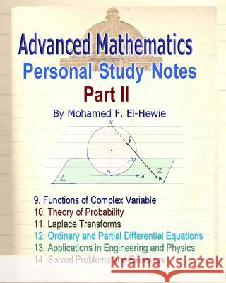 Advanced Mathematics Personal Study Notes- Part II Mohamed F. El-Hewie 9781461084631