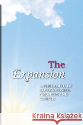 The Expansion: A Philosophy of Consciousness, Creation and Rebirth Vicky Anderson 9781461084662 Createspace