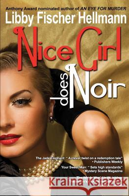 Nice Girl Does Noir: A Collection of Short Stories Libby Fischer Hellmann 9781461087298 Createspace