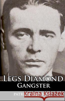 Legs Diamond: Gangster Patrick Downey 9781461088141 Createspace
