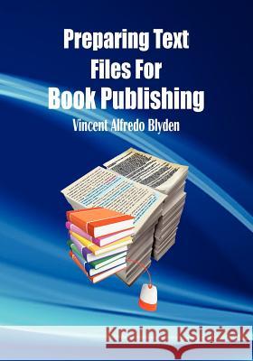 Preparing Text Files for Book Publishing MR Vincent Alfredo Blyden 9781461088639