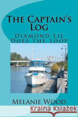 The Captain's Log - Diamond Lil Does the Loop Melanie J. Wood 9781461089483 Createspace