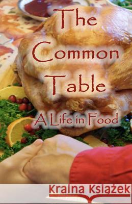 The Common Table: A Life in Food MS Christine a. Bergman 9781461090120 Createspace