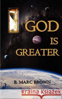 God Is Greater: God is greater than anything you have imagined! Brown, Marc 9781461090878