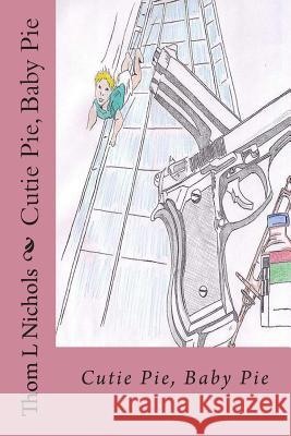 Cutie Pie, Baby Pie Thom L. Nichols 9781461092353 Createspace