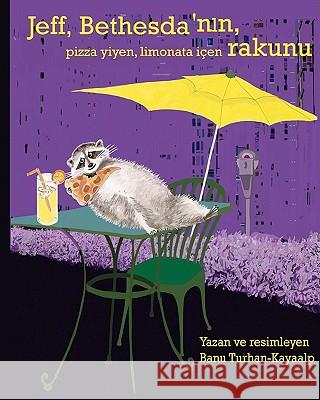 Jeff, Bethesda'nln, pizza yiyen, limonata içen rakunu Turhan-Kayaalp, Banu 9781461092490 Createspace