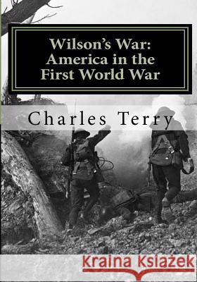 Wilson's War: America in the First World War Charles Terry 9781461092674