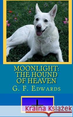 Moonlight: The Hound of Heaven G F Edwards 9781461092698 Createspace Independent Publishing Platform