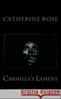 Carmilla's Lament Catherine Rose J. S. Lefanu 9781461093855 Createspace