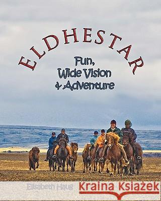 Eldhestar: fun, wide vision, and adventure Haug, Elisabeth 9781461094838