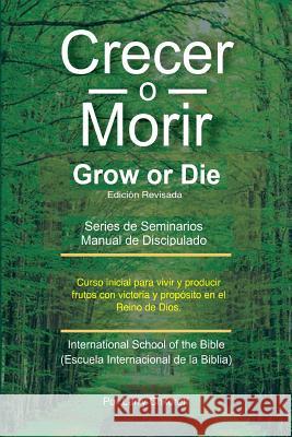 Crecer O Morir: Grow or Die - Spanish Translation Larry Chkoreff 9781461095286 Createspace