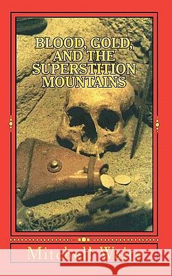Blood, Gold, And The Superstition Mountains Waite, Mitchell 9781461096153