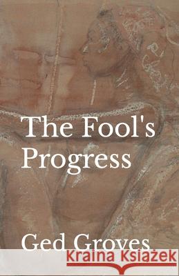 The Fool's Progress: Poems Ged Groves 9781461096504 Createspace Independent Publishing Platform