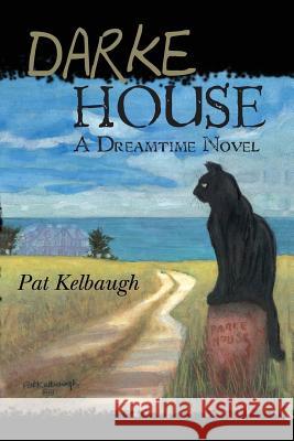 Darke House: a Dreamtime novel Kelbaugh, Pat 9781461096634 Createspace
