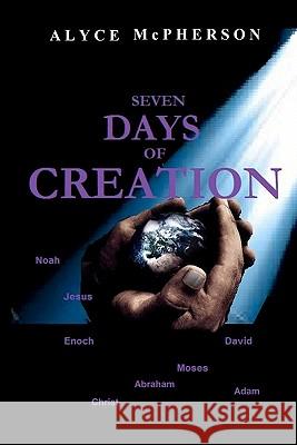 Seven Days of Creation Alyce McPherson 9781461097310 Createspace