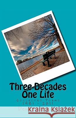 Three Decades/One Life: Collected Poems 1981 - 2011 Dennis Edelen 9781461098522