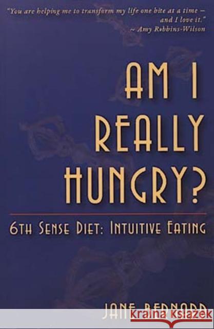 Am I Really Hungry?: 6th Sense Diet: Intuitive Eating Jane Bernard 9781461098768