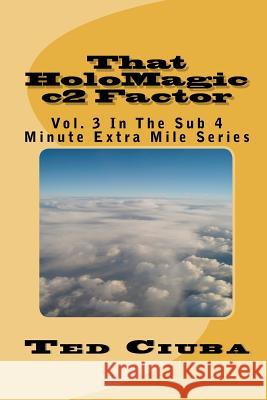 That HoloMagic c2 Factor: Vol. 3 In The Sub 4 Minute Extra Mile Series Ciuba, Ted 9781461100065 Createspace