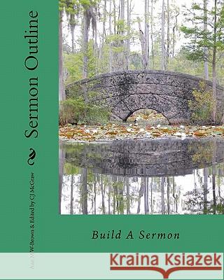 Sermon Outline: Build A Sermon McGraw, C. J. 9781461101895 Createspace