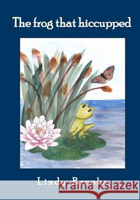 The frog that hiccupped Brooks, Linda Ruth 9781461102939 Createspace